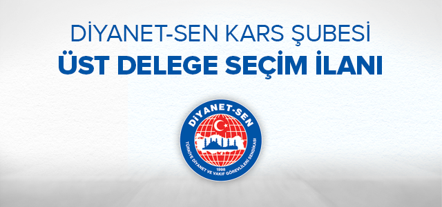 Türkiye Diyanet Ve Vakıf Görevlileri Sendikası  Kars Şubesi Üst Delege Seçim İlanı